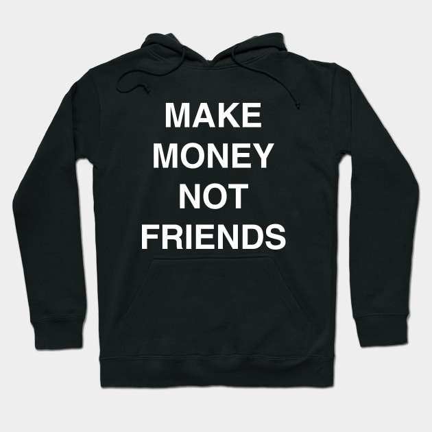 Make Money Not Friends Hoodie by CharlieCreator